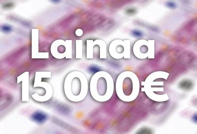 Hae 15000 Euroa lainaa nopeasti ja helposti!